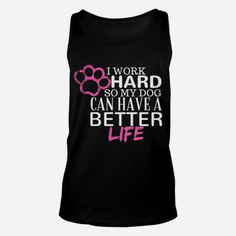Womens I Work Hard So My Dog Can Have A Better Life Funny Unisex Tank Top - Seseable