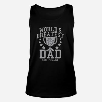 Worlds Greatest Dad Semi Finalist Funny Fathers Day Unisex Tank Top - Seseable