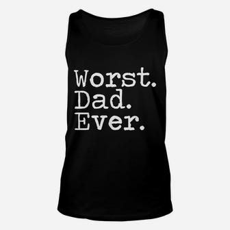 Worst Dad Ever Funny Sarcastic Bad Father Unisex Tank Top - Seseable