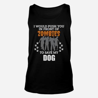 Would Push You In Front Of Zombies To Save My Dog Halloween Unisex Tank Top - Seseable