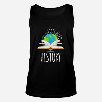 Yall Need History For History Teacher And Students Unisex Tank Top - Seseable