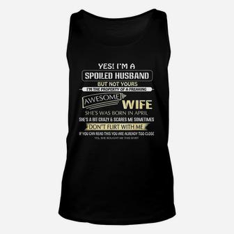 Yes I Am A Spoiled Husband But Not Yours Of A April Wife Unisex Tank Top - Seseable