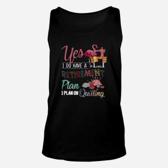 Yes I Do Have A Retirement Plan I Plan On Quilting Shirt Unisex Tank Top - Seseable