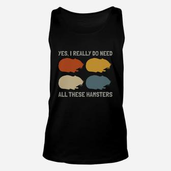 Yes I Do Need All These Hamsters Shirt Unisex Tank Top - Seseable