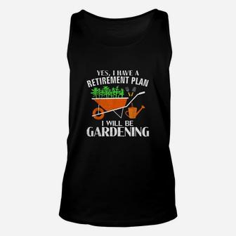 Yes I Have A Retirement Plan Gardening Unisex Tank Top - Seseable