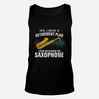 Yes I Have A Retirement Plan I Plan On Playing The Saxophone Unisex Tank Top - Seseable