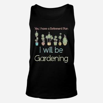 Yes I Have A Retirement Plan I Will Be Gardening Unisex Tank Top - Seseable