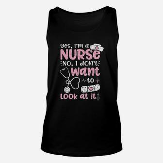 Yes Im A Nurse No I Dont Want To Look At It Nurse Life Unisex Tank Top - Seseable