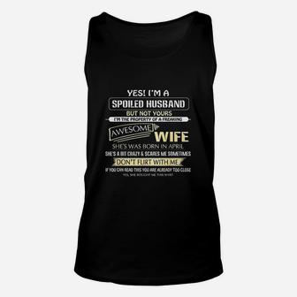 Yes Im A Spoiled Husband But Not Yours Of A April Wife Unisex Tank Top - Seseable