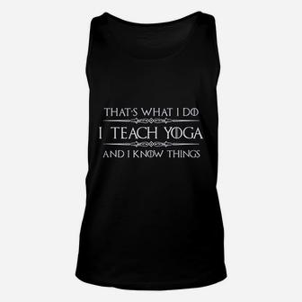 Yoga Instructor Teacher Gifts I Teach Yoga I Know Things Unisex Tank Top - Seseable