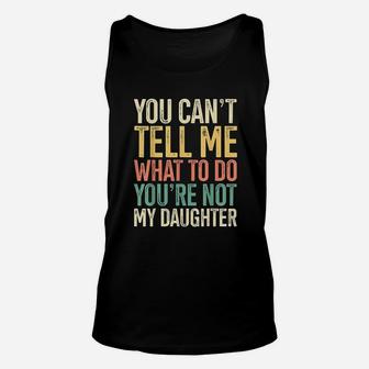 You Are Not My Daughter Gift For Dads Of Girls Retro Unisex Tank Top - Seseable