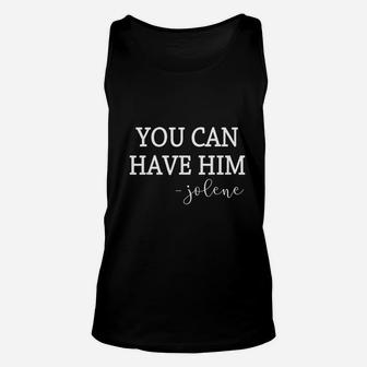 You Can Have Him Funny Country Music Lovers Unisex Tank Top - Seseable