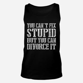 You Cant Fix Stupid But You Can Divorce It Unisex Tank Top - Seseable