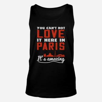 You Cant Not Love It Here In Paris Its Amazing Unisex Tank Top - Seseable