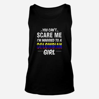 You Cant Scare Me I Am Married To A Colombian Girl Unisex Tank Top - Seseable