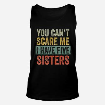 You Cant Scare Me I Have Five Sisters Unisex Tank Top - Seseable