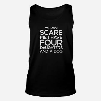 You Cant Scare Me I Have Four Daughters And A Dog Dads S Unisex Tank Top - Seseable