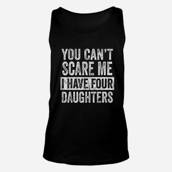You Cant Scare Me I Have Four Daughters Funny Dad Gift Unisex Tank Top - Seseable