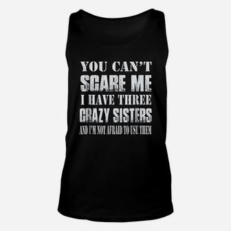 You Cant Scare Me I Have Three Crazy Sisters Unisex Tank Top - Seseable