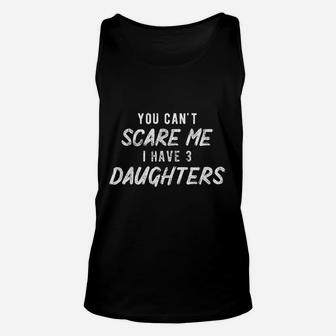 You Cant Scare Me I Have Three Daughters Funny Parenting Fathers Day Unisex Tank Top - Seseable