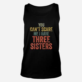 You Cant Scare Me I Have Three Sisters Unisex Tank Top - Seseable