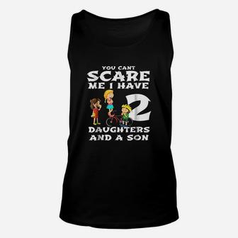 You Cant Scare Me I Have Two Daughters And A Son Dads Unisex Tank Top - Seseable
