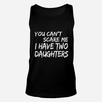 You Cant Scare Me I Have Two Daughters Fathers Day Unisex Tank Top - Seseable
