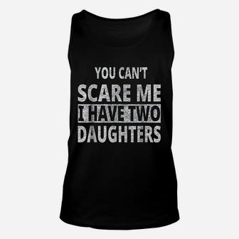 You Cant Scare Me I Have Two Daughters Fathers Quote Unisex Tank Top - Seseable