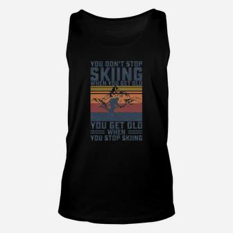 You Don't Stop Skiing When You Get Old Skier Skiing Lover Unisex Tank Top - Seseable