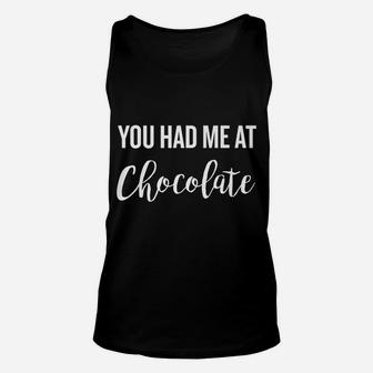 You Had Me At Chocolate Valentine Halloween Christmas Unisex Tank Top - Seseable