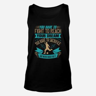 You Have To Fight To Reach Your Dream You Have To Sacrifice And Work Hard For It Unisex Tank Top - Seseable