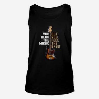 You Hear The Music But You Feel The Bass Guitar Unisex Tank Top - Seseable