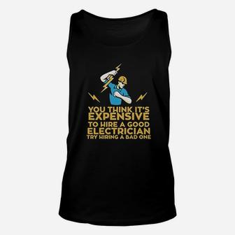 You Think Its Expensive To Hire A Good Electrician Unisex Tank Top - Seseable
