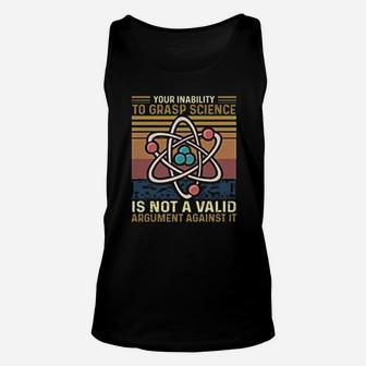 Your Inability To Grasp Science Is Not A Valid Argument Against Funny Science Unisex Tank Top - Seseable