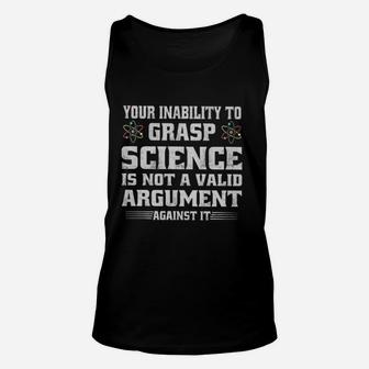 Your Inability To Grasp Science Is Not A Valid Argument Against It Unisex Tank Top - Seseable
