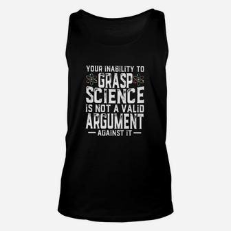 Your Inability To Grasp Science Is Not A Valid Unisex Tank Top - Seseable