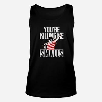 Your Killing Me Smalls Softball For Youre Fatherson Unisex Tank Top - Seseable