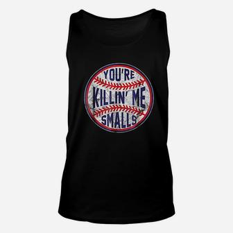 Youre Killin Me Smalls Funny Designer Baseball Unisex Tank Top - Seseable
