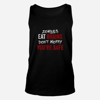 Zombies Eat Brains Dont Worry You Are Safe Funny Sarcastic Unisex Tank Top - Seseable