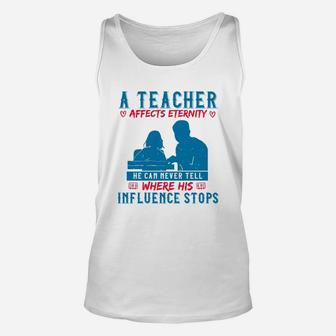 A Teacher Affects Eternity He Can Never Tell Where His Influence Stops Unisex Tank Top - Seseable