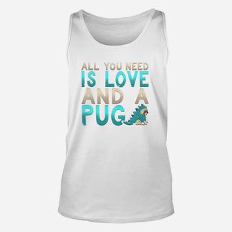 Adorable All You Need Is Love And A Pug Puppy Unisex Tank Top - Seseable