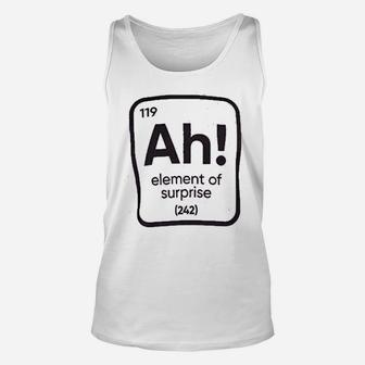 Ah The Element Of Surprise Funny Science Teacher Sarcastic Joke Saying Comment Phrase Unisex Tank Top - Seseable
