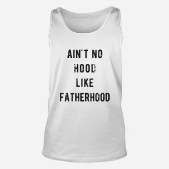 Aint No Hood Like Fatherhood Funny Fathers Day Dad Parenting Graphic Unisex Tank Top - Seseable