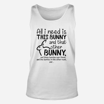 All I Need Is This Bunny And That Other Bunny Shirt Unisex Tank Top - Seseable