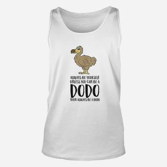 Always Be Yourself Unless You Can Be A Dodo Bird Unisex Tank Top - Seseable