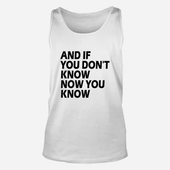 And If You Don't Know Now You Know Unisex Tank Top - Seseable