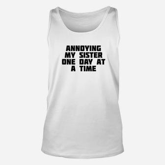 Annoying My Sister One Day At A Time Funny Family Unisex Tank Top - Seseable