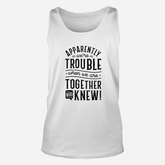 Apparently We Are Trouble When We Are Together Scrapbooking Unisex Tank Top - Seseable