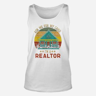 Ask Me For My Card I Am A Realtor Real Estate Unisex Tank Top - Seseable