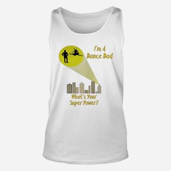 Awesome I'm A Dance Dad What's Your Super Power T-shirt Unisex Tank Top - Seseable